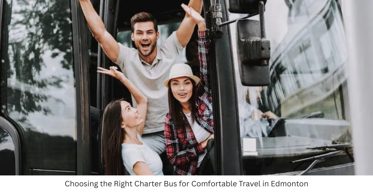 Choosing the Right Charter Bus for Comfortable Travel in Edmonton
