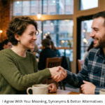 I Agree With You: Meaning, Synonyms & Better Alternatives