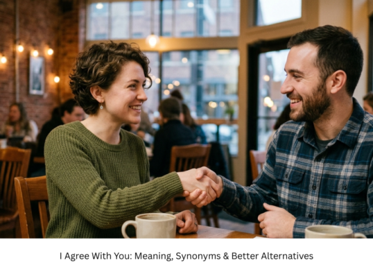 I Agree With You: Meaning, Synonyms & Better Alternatives
