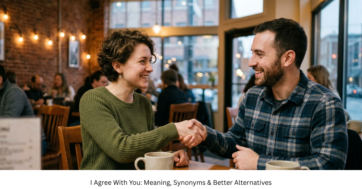 I Agree With You: Meaning, Synonyms & Better Alternatives